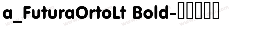 a_FuturaOrtoLt Bold字体转换